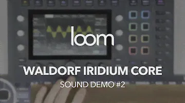 Loom: Waldorf Iridium Core (part 2)